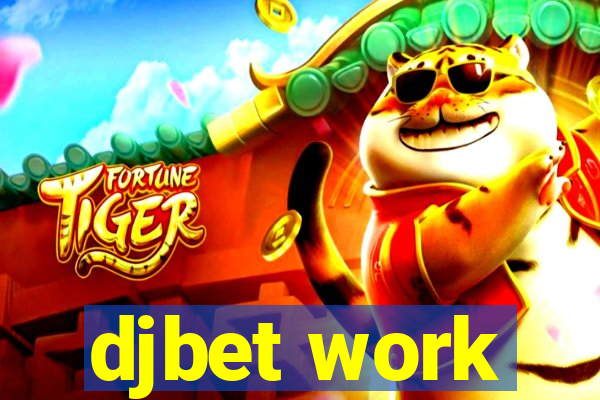 djbet work